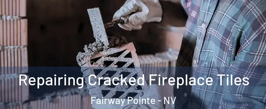 Repairing Cracked Fireplace Tiles Fairway Pointe - NV