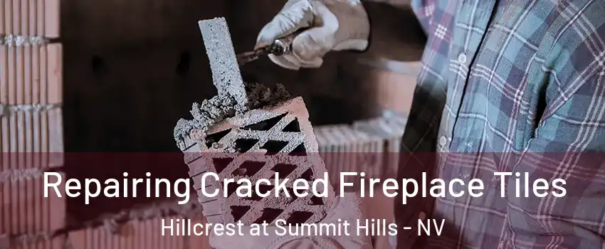Repairing Cracked Fireplace Tiles Hillcrest at Summit Hills - NV