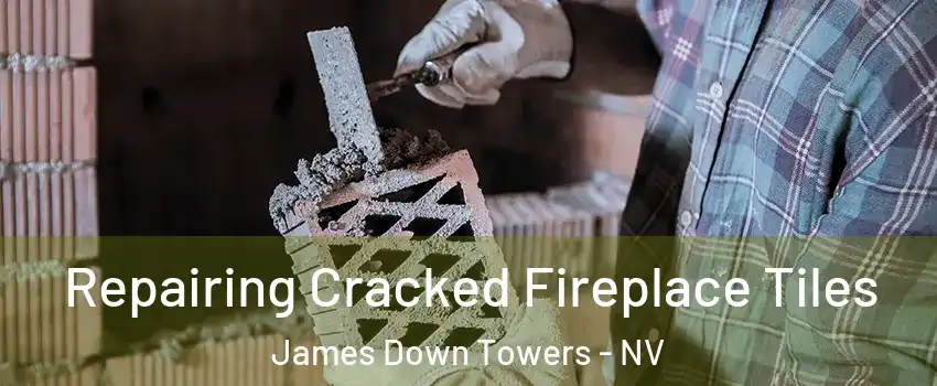 Repairing Cracked Fireplace Tiles James Down Towers - NV