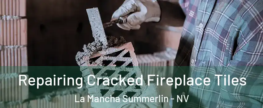 Repairing Cracked Fireplace Tiles La Mancha Summerlin - NV