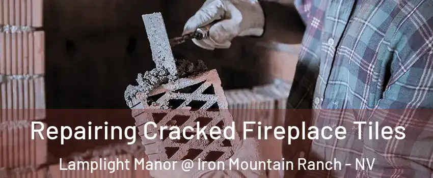 Repairing Cracked Fireplace Tiles Lamplight Manor @ Iron Mountain Ranch - NV