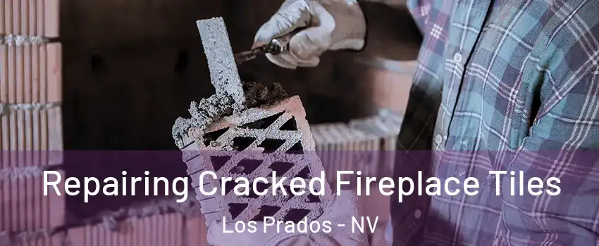 Repairing Cracked Fireplace Tiles Los Prados - NV