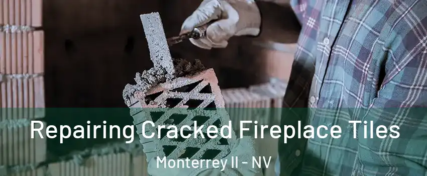 Repairing Cracked Fireplace Tiles Monterrey II - NV