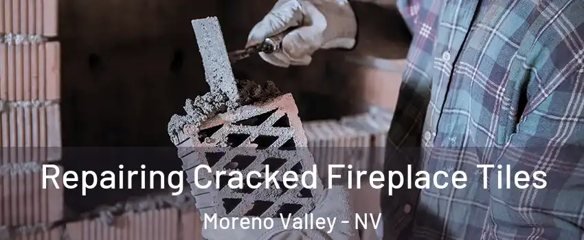 Repairing Cracked Fireplace Tiles Moreno Valley - NV