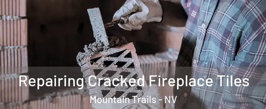 Repairing Cracked Fireplace Tiles Mountain Trails - NV