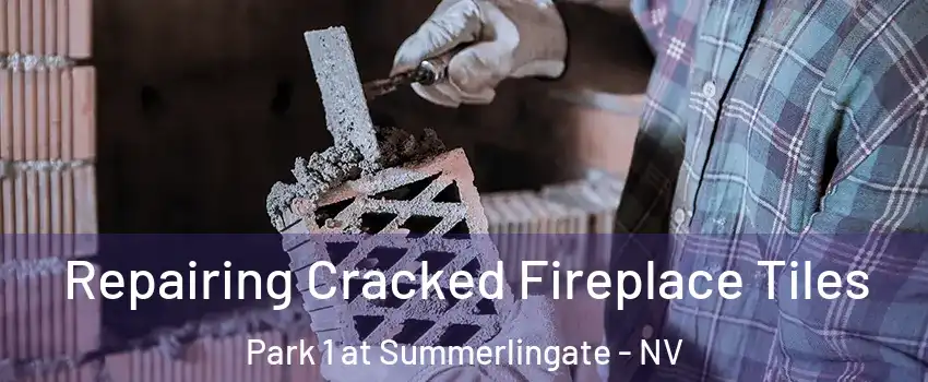 Repairing Cracked Fireplace Tiles Park 1 at Summerlingate - NV