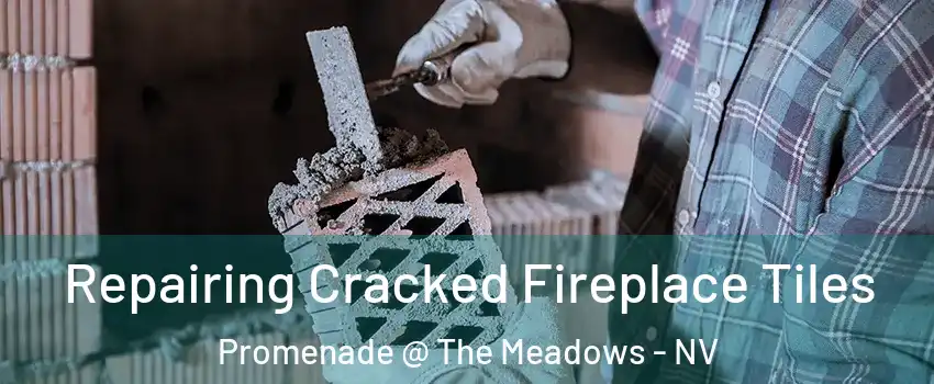 Repairing Cracked Fireplace Tiles Promenade @ The Meadows - NV