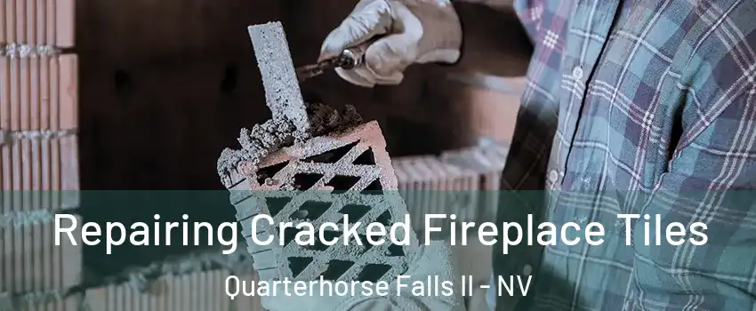 Repairing Cracked Fireplace Tiles Quarterhorse Falls II - NV
