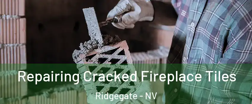 Repairing Cracked Fireplace Tiles Ridgegate - NV