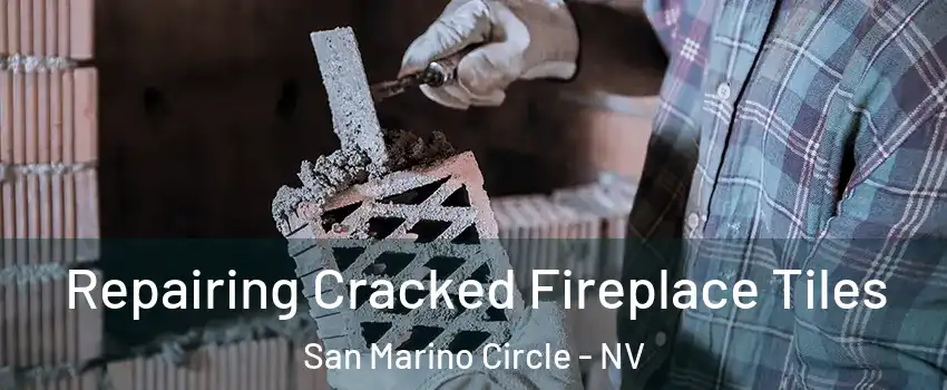 Repairing Cracked Fireplace Tiles San Marino Circle - NV
