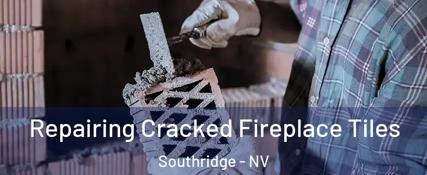 Repairing Cracked Fireplace Tiles Southridge - NV
