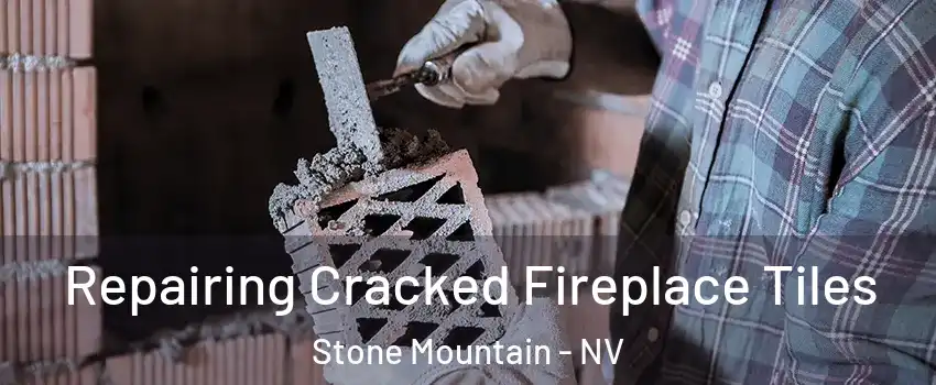 Repairing Cracked Fireplace Tiles Stone Mountain - NV