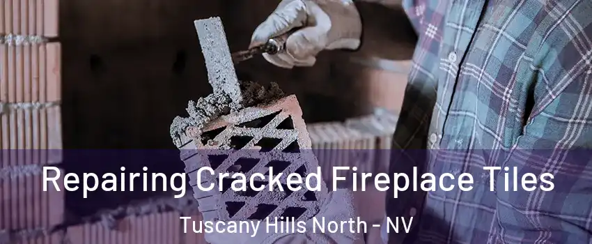 Repairing Cracked Fireplace Tiles Tuscany Hills North - NV