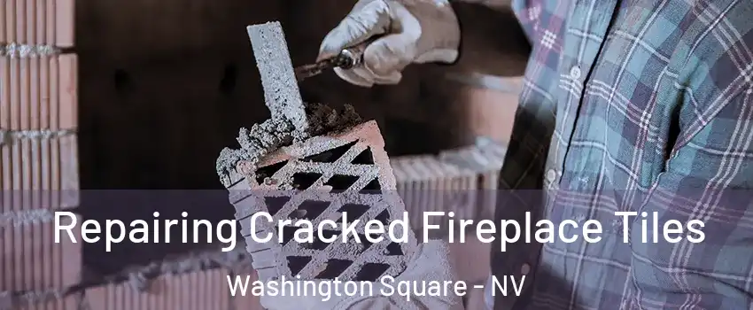 Repairing Cracked Fireplace Tiles Washington Square - NV
