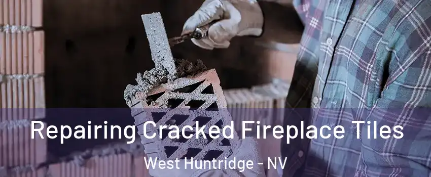 Repairing Cracked Fireplace Tiles West Huntridge - NV