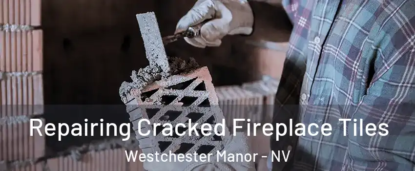 Repairing Cracked Fireplace Tiles Westchester Manor - NV