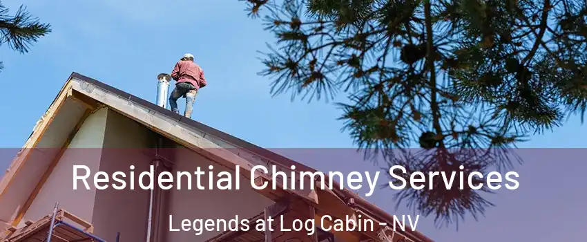 Residential Chimney Services Legends at Log Cabin - NV