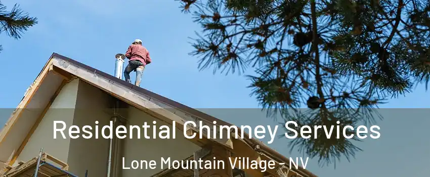 Residential Chimney Services Lone Mountain Village - NV