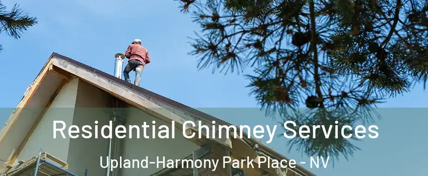 Residential Chimney Services Upland-Harmony Park Place - NV