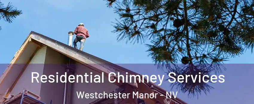 Residential Chimney Services Westchester Manor - NV