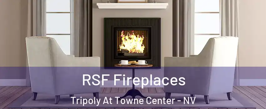 RSF Fireplaces Tripoly At Towne Center - NV
