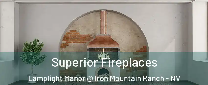Superior Fireplaces Lamplight Manor @ Iron Mountain Ranch - NV