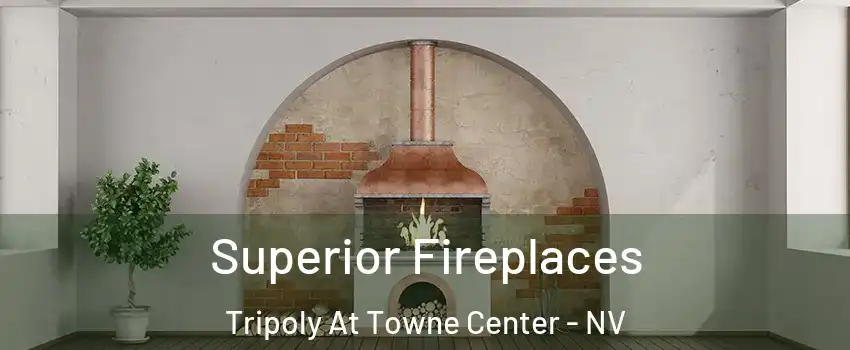 Superior Fireplaces Tripoly At Towne Center - NV