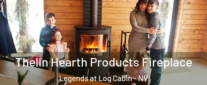 Thelin Hearth Products Fireplace Legends at Log Cabin - NV