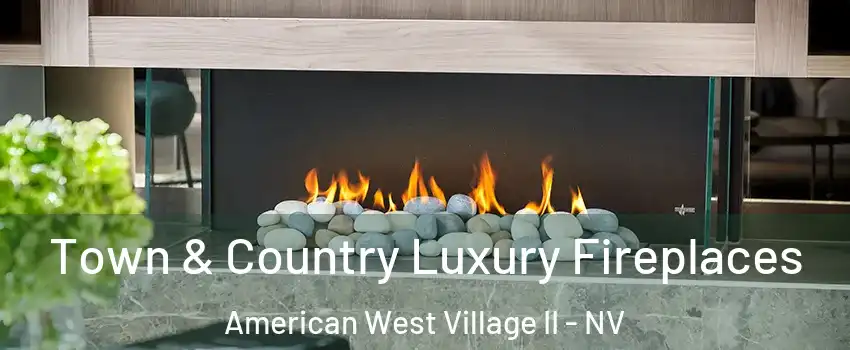 Town & Country Luxury Fireplaces American West Village II - NV