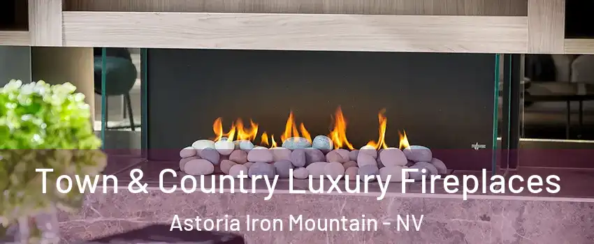 Town & Country Luxury Fireplaces Astoria Iron Mountain - NV