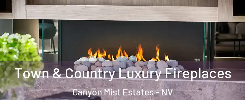 Town & Country Luxury Fireplaces Canyon Mist Estates - NV