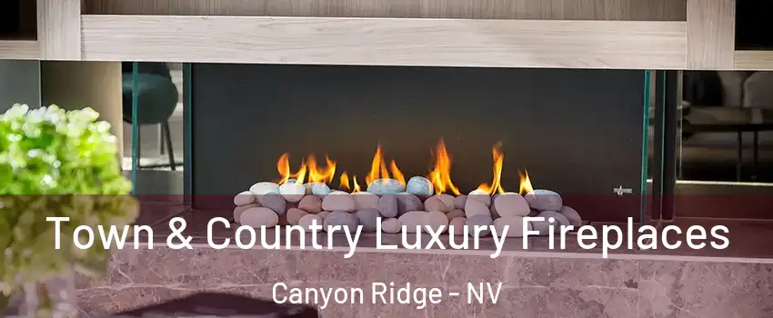 Town & Country Luxury Fireplaces Canyon Ridge - NV