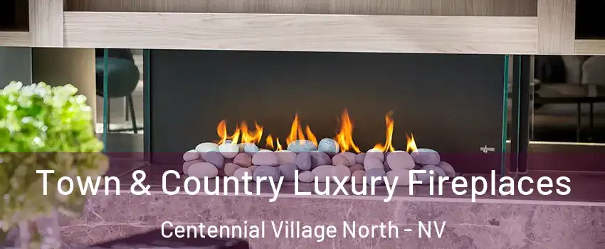 Town & Country Luxury Fireplaces Centennial Village North - NV