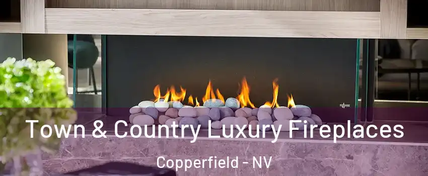 Town & Country Luxury Fireplaces Copperfield - NV