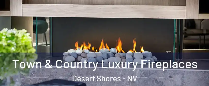 Town & Country Luxury Fireplaces Desert Shores - NV