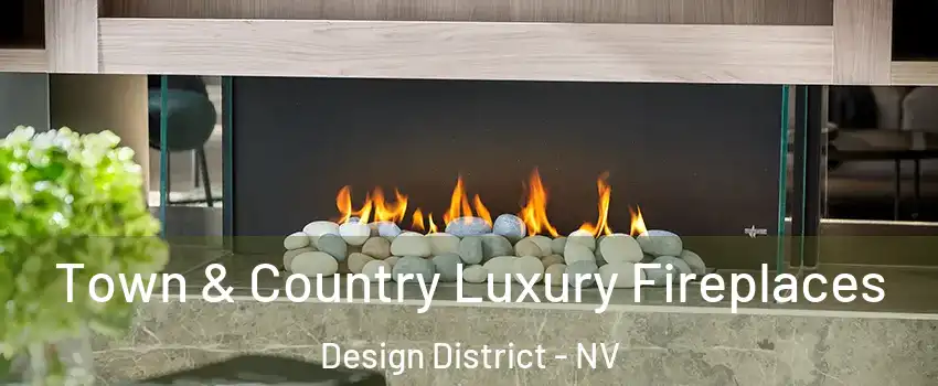 Town & Country Luxury Fireplaces Design District - NV