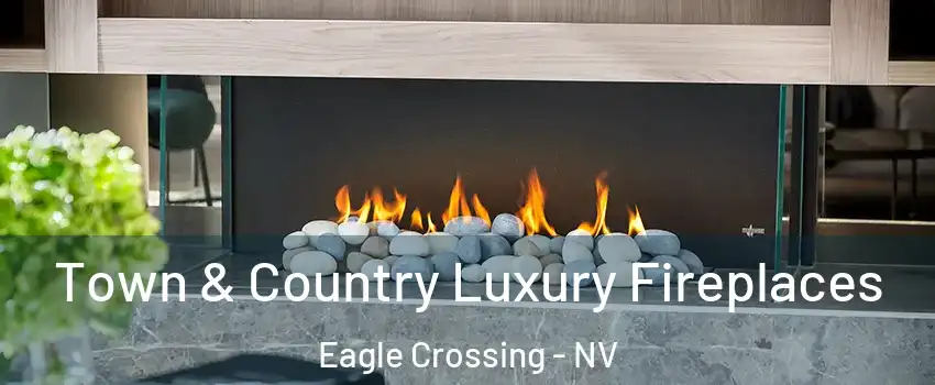 Town & Country Luxury Fireplaces Eagle Crossing - NV