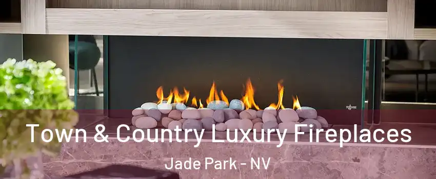 Town & Country Luxury Fireplaces Jade Park - NV