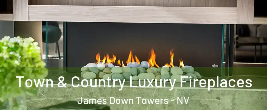 Town & Country Luxury Fireplaces James Down Towers - NV