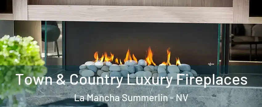 Town & Country Luxury Fireplaces La Mancha Summerlin - NV