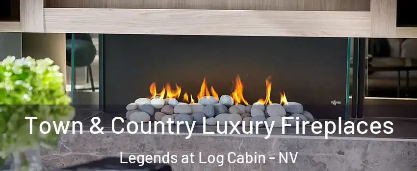 Town & Country Luxury Fireplaces Legends at Log Cabin - NV