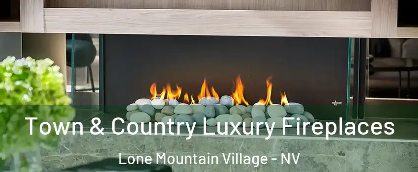 Town & Country Luxury Fireplaces Lone Mountain Village - NV