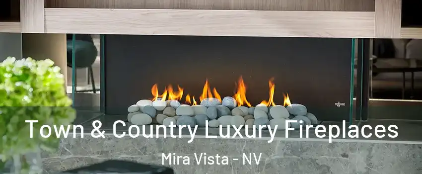 Town & Country Luxury Fireplaces Mira Vista - NV