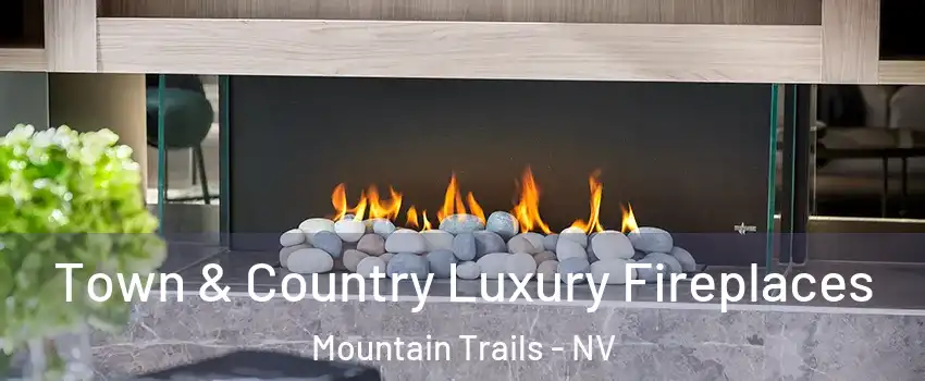 Town & Country Luxury Fireplaces Mountain Trails - NV