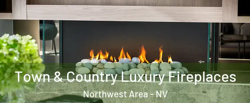 Town & Country Luxury Fireplaces Northwest Area - NV