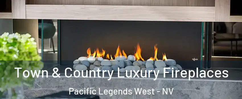 Town & Country Luxury Fireplaces Pacific Legends West - NV