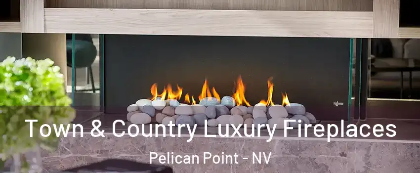 Town & Country Luxury Fireplaces Pelican Point - NV
