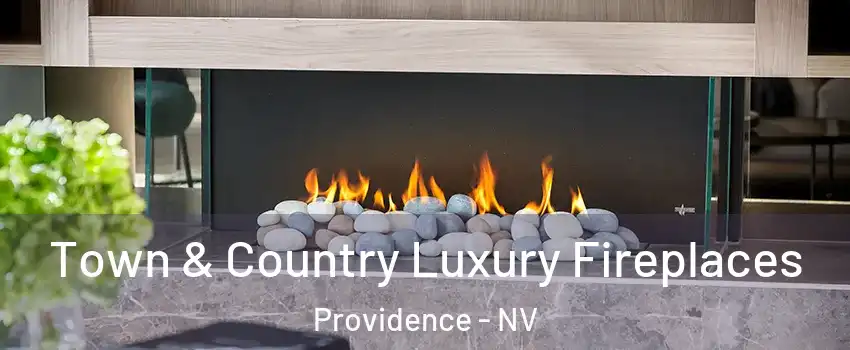 Town & Country Luxury Fireplaces Providence - NV