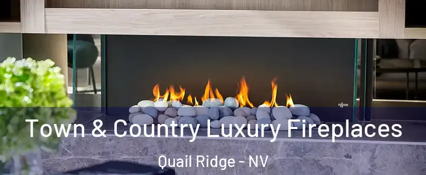Town & Country Luxury Fireplaces Quail Ridge - NV