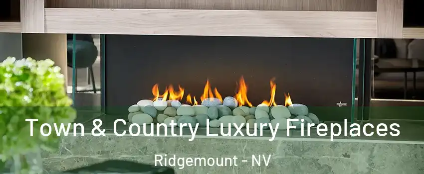 Town & Country Luxury Fireplaces Ridgemount - NV